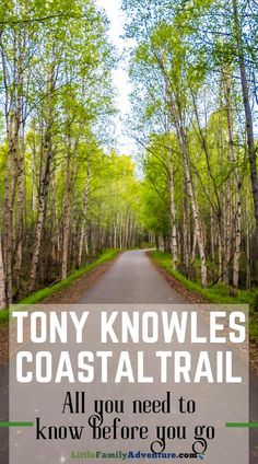 a road surrounded by trees with the words tony knowles coastal trail all you need to know before you go