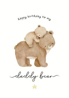 two bears hugging each other with the words happy birthday to my daddy