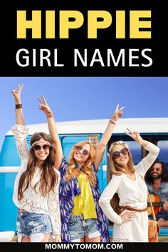 three girls standing in front of a van with their hands up and the words hippie girl names above them