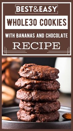 chocolate cookies stacked on top of each other with the words, best and easy whole 30 cookies