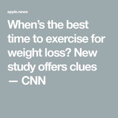 When’s the best time to exercise for weight loss? New study offers clues — CNN Best Time To Exercise, Clue, Good Things, Health