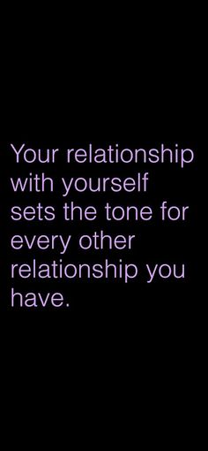 a black background with purple text that says, your relationship with yourself sets the tone for every