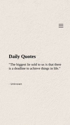 an image of a quote that reads daily quotes the biggest lie told to us is that there is a deadline to achieve things in life