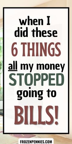 a sign that says when i did these 6 things all my money stopped going to bills