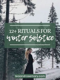 a woman standing in the snow with trees behind her and text that reads, 12 rituals for winter solstice