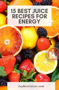 oranges, lemons and strawberries with the words 15 best juice recipes for energy