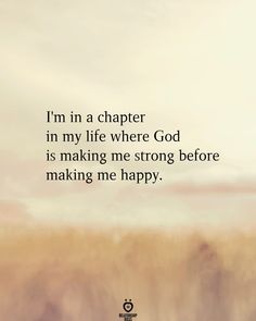 an image with the words, i'm in a character in my life where god is making me strong before making me happy