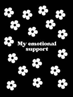 the words my emotion support are surrounded by white flowers