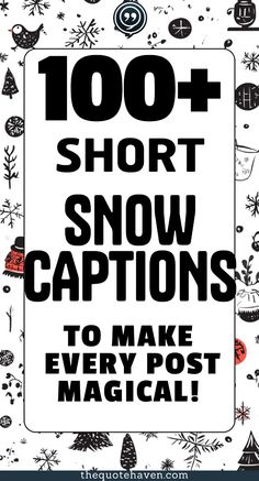 a sign that says, 100 + short snow captions to make every post magic