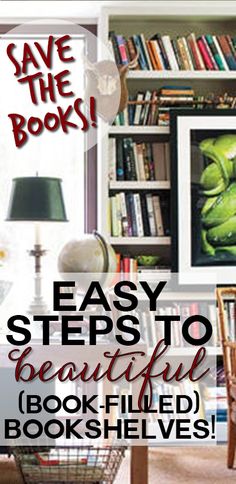 an easy step - by - step guide to beautiful book filled bookshelves for the home