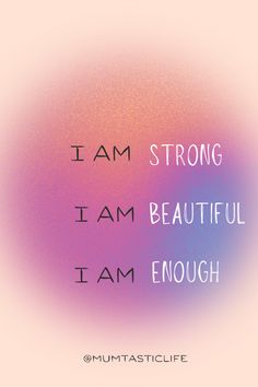 the words i am strong, i am beautiful, and i am enough on a blurred background