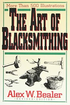 the book cover for the art of blacksmithing by alex w bealer, with an image of various tools