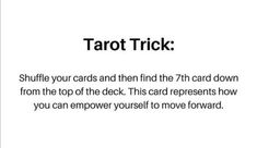 a card that says tarot trick shuffle your cards and then the 7th card down from the top of the deck