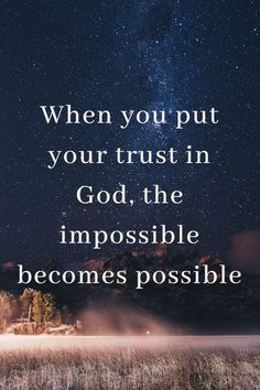 a quote that reads when you put your trust in god, the impossible becomes possible