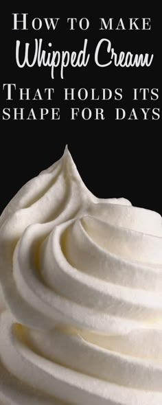 whipped cream in a bowl with the words how to make whipped cream that holds its shape for days