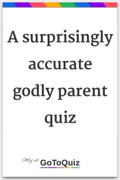 a quote that reads,'a surprisingly accurate godly parent quiz only at gloquiz