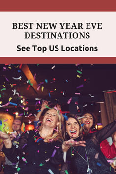 three women celebrating with confetti and streamers in front of them text reads best new year eve destinations see top us locations