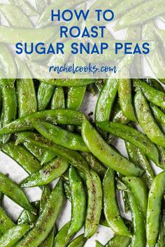 how to roast sugar snap peas with text overlay that reads, how to roast sugar snap peas