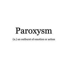 the words paroxsym and an outbust of emotion or action on a white background