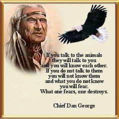 an old photo with a quote from chief dan george about animals and the environment in which they live