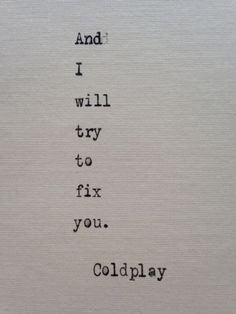 an old typewriter with the words and i will try to fix your coldplay