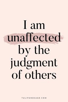 the words i am unaffected by the judgement of others on a pink background