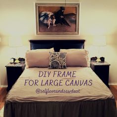 a bedroom with a bed, nightstands and pictures on the wall above it that says diy frame for large canvass