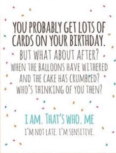 a birthday card with the words, you probably get lots of cards on your birthday but what about after?