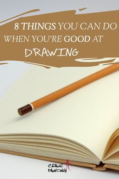 an open book with a pencil on top and the words 8 things you can do when you're good at drawing