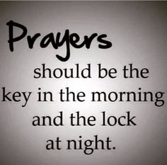 a black and white photo with the words prays should be the key in the morning and the lock at night