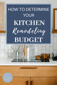 a kitchen counter with the words how to determine your kitchen remodeling budget