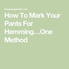 the words how to mark your pants for hemming one method on a green background