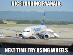 an airplane that is sitting on the tarmac with caption saying, nice landing ryan next time try using wheels