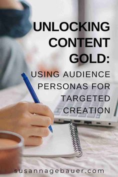 someone writing on a notebook with the text unlocking content gold using audience personas for targeted creation