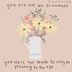 a white vase filled with yellow flowers on top of a pink background that says, you are not an ornament