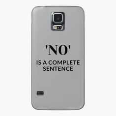 a samsung phone case with the words no is a complete sentence written in black on it