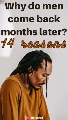 a man with dreadlocks looking down at his cell phone and the caption reads, why do men come back months later?