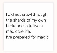 a quote that reads, i did not crawl through the shards of my own brokenness to live a medicine life i've prepared for magic