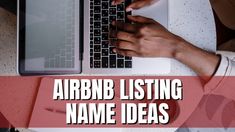 two hands typing on a laptop with the words airbn listing name ideas above it