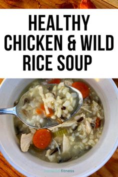 chicken and wild rice soup in a white bowl with a spoon on the side text reads healthy chicken and wild rice soup