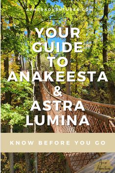 a bridge in the woods with text that reads, your guide to anakesta & astra luma know before you go