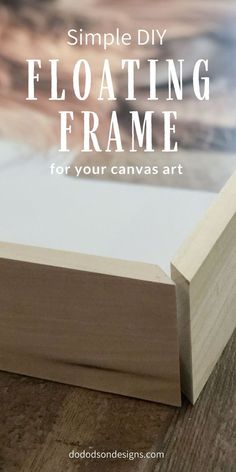 a wooden frame with text overlay that reads simple diy floating frame for your canvas art