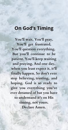 a poem written in white on top of the ocean with words above it that read,'on god's time you'll wait, you'll get frustrated, you'll get