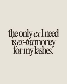 The only ex I need is ex-tra money for my lashes   Lash extensions quote, lash artist quotes, lash extensions, lash artist, lashes, lash quotes Cosmetic Quotes, Brow Content, Esthetician Humor, Lash Branding, Cosmetics Quotes, Filler Tattoos