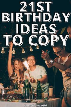 two people sitting at a table with bottles and sparklers in front of them, the text reads 21st birthday ideas to copy