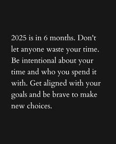 a black and white photo with the words, 205 is in 6 months don't let anyone waste your time