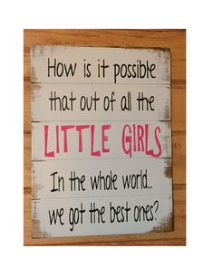 Excited to share this item from my #etsy shop: How is it possible that out of all the LITTLE GIRLS in the whole world we got the best ones, signs for girls, girls room ideas Girls Playroom, Making Signs On Wood, Princess Room, Ideas Hogar, Girls Bathroom, Painted Wood Signs, Big Girl Rooms, Nursery Signs, Girls Room Decor