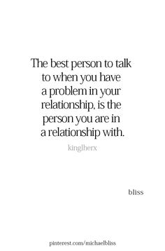 a quote that says the best person to talk to when you have a problem in your relationship