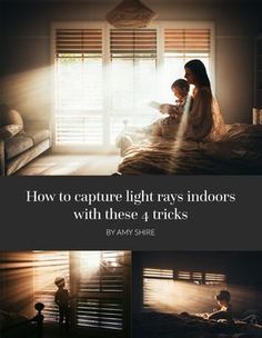 a woman and child sitting on a bed in front of a window with the words how to capture light rays indoors with these 4 tricks