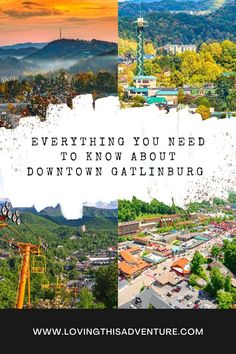 a collage with the words everything you need to know about downtown gatlinburg